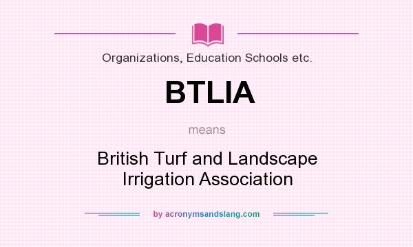 What does BTLIA mean? It stands for British Turf and Landscape Irrigation Association
