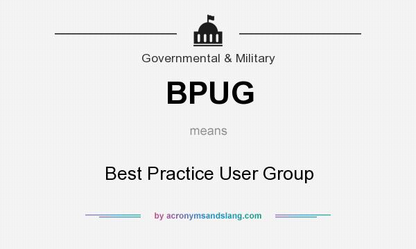 What does BPUG mean? It stands for Best Practice User Group