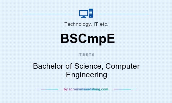 What does BSCmpE mean? It stands for Bachelor of Science, Computer Engineering