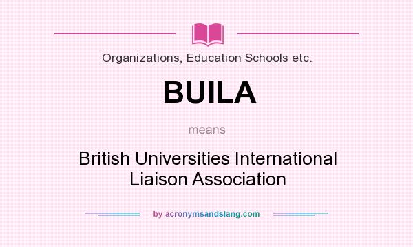 What does BUILA mean? It stands for British Universities International Liaison Association