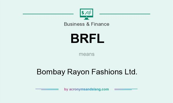What does BRFL mean? It stands for Bombay Rayon Fashions Ltd.