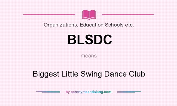 What does BLSDC mean? It stands for Biggest Little Swing Dance Club