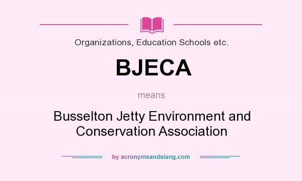 What does BJECA mean? It stands for Busselton Jetty Environment and Conservation Association