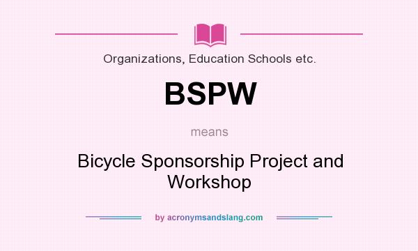 What does BSPW mean? It stands for Bicycle Sponsorship Project and Workshop