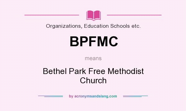 What does BPFMC mean? It stands for Bethel Park Free Methodist Church