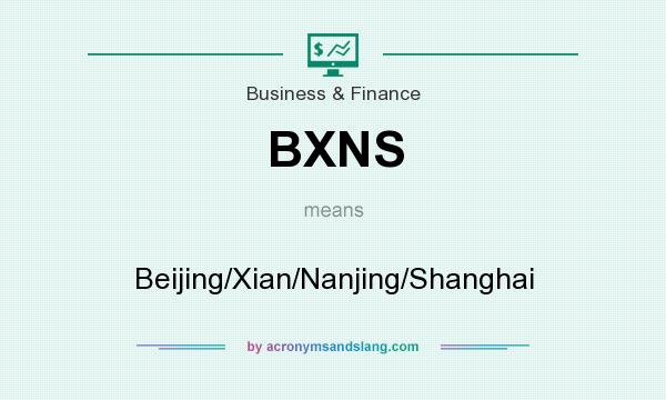 What does BXNS mean? It stands for Beijing/Xian/Nanjing/Shanghai