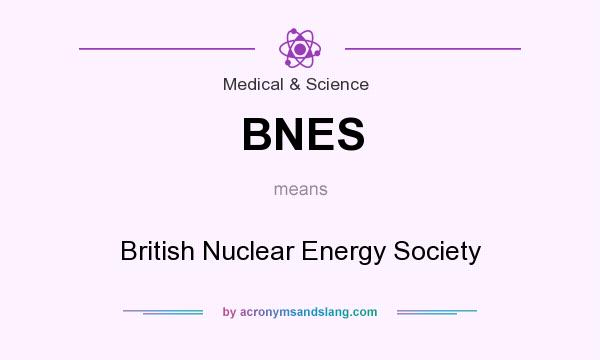 What does BNES mean? It stands for British Nuclear Energy Society