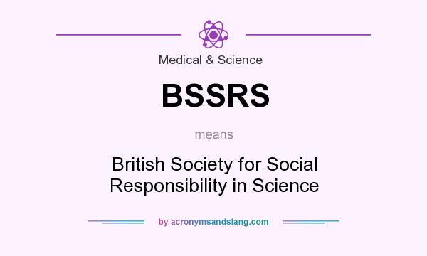 What does BSSRS mean? It stands for British Society for Social Responsibility in Science