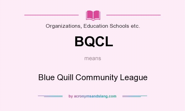 What does BQCL mean? It stands for Blue Quill Community League