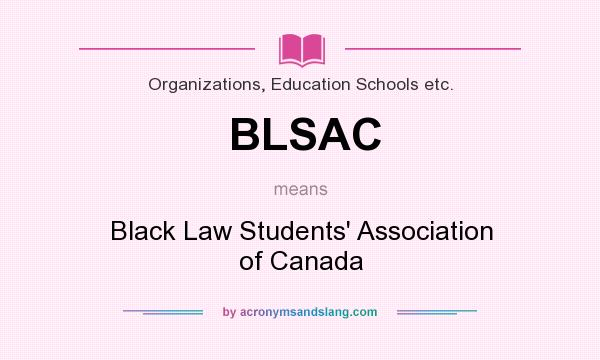 What does BLSAC mean? It stands for Black Law Students` Association of Canada