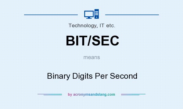 What does BIT/SEC mean? It stands for Binary Digits Per Second
