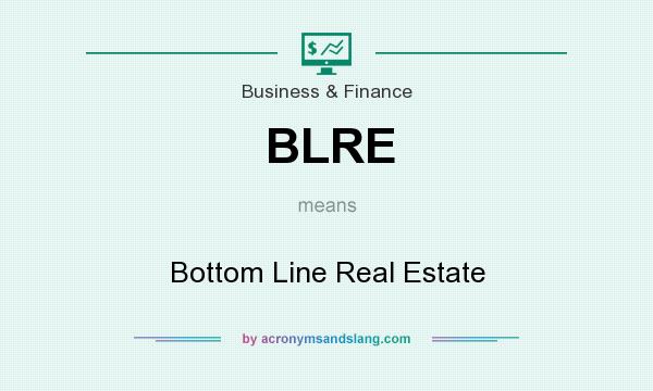 What does BLRE mean? It stands for Bottom Line Real Estate