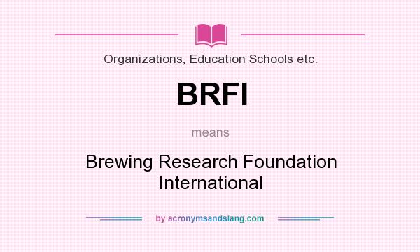 What does BRFI mean? It stands for Brewing Research Foundation International