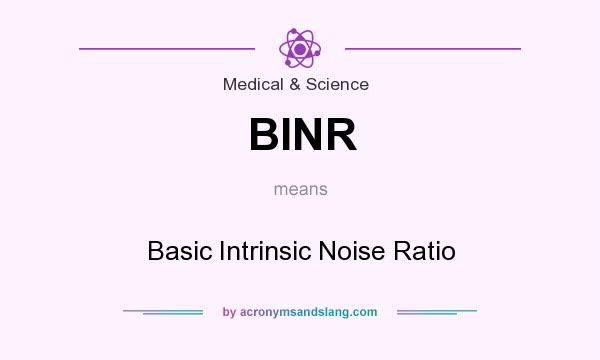 What does BINR mean? It stands for Basic Intrinsic Noise Ratio