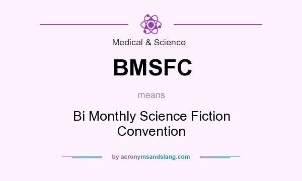 What does BMSFC mean? It stands for Bi Monthly Science Fiction Convention