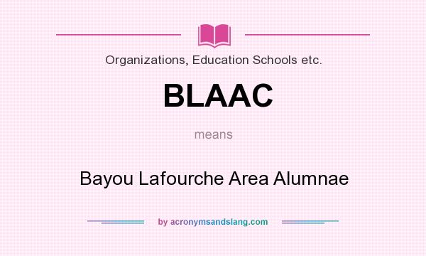 What does BLAAC mean? It stands for Bayou Lafourche Area Alumnae