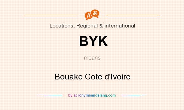 What does BYK mean? It stands for Bouake Cote d`Ivoire