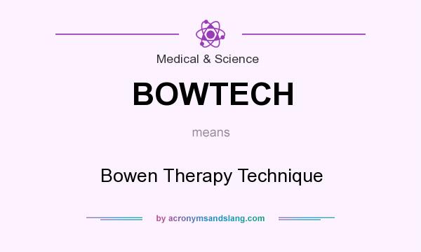 What does BOWTECH mean? It stands for Bowen Therapy Technique