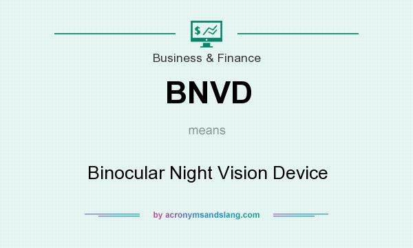 What does BNVD mean? It stands for Binocular Night Vision Device