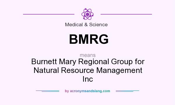 What does BMRG mean? It stands for Burnett Mary Regional Group for Natural Resource Management Inc