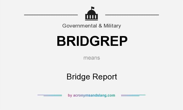 What does BRIDGREP mean? It stands for Bridge Report