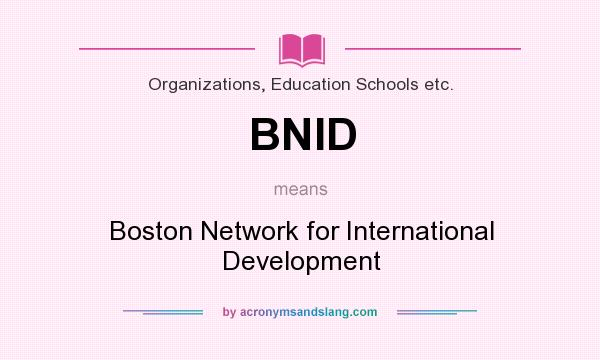 What does BNID mean? It stands for Boston Network for International Development