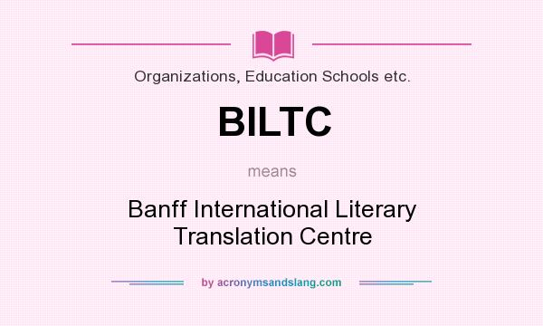 What does BILTC mean? It stands for Banff International Literary Translation Centre