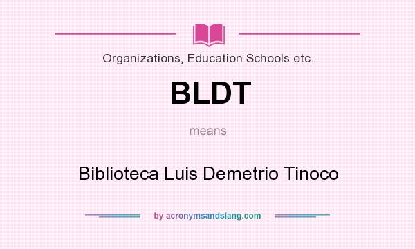 What does BLDT mean? It stands for Biblioteca Luis Demetrio Tinoco