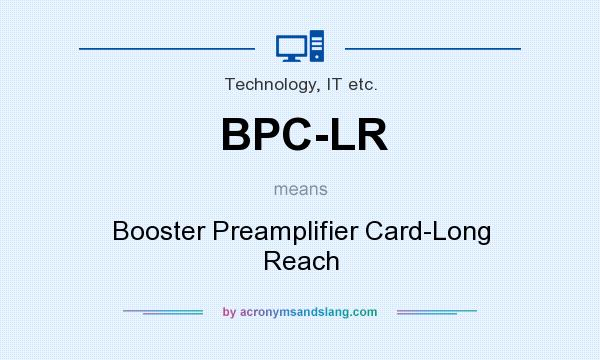 What does BPC-LR mean? It stands for Booster Preamplifier Card-Long Reach