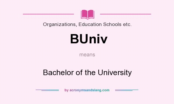 What does BUniv mean? It stands for Bachelor of the University