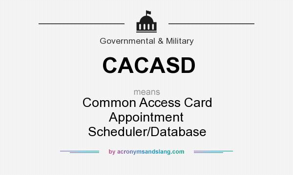 What does CACASD mean? It stands for Common Access Card Appointment Scheduler/Database