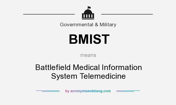 What does BMIST mean? It stands for Battlefield Medical Information System Telemedicine