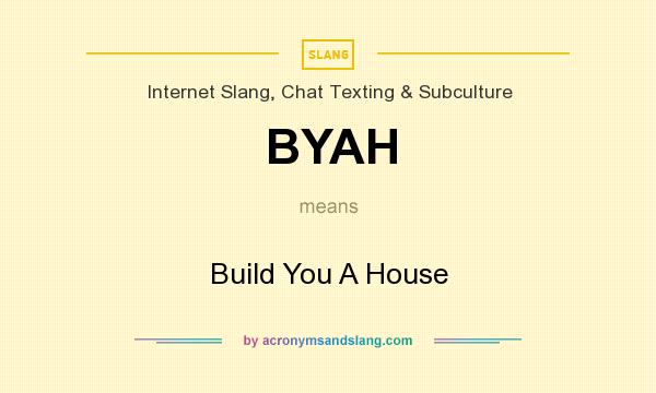What does BYAH mean? It stands for Build You A House