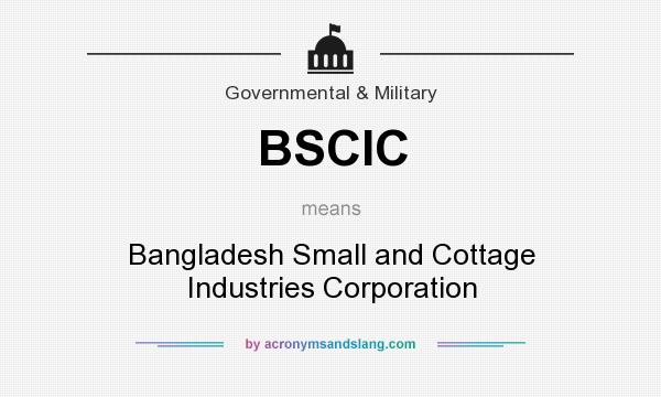 What does BSCIC mean? It stands for Bangladesh Small and Cottage Industries Corporation