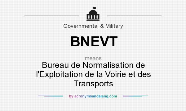 What does BNEVT mean? It stands for Bureau de Normalisation de l`Exploitation de la Voirie et des Transports