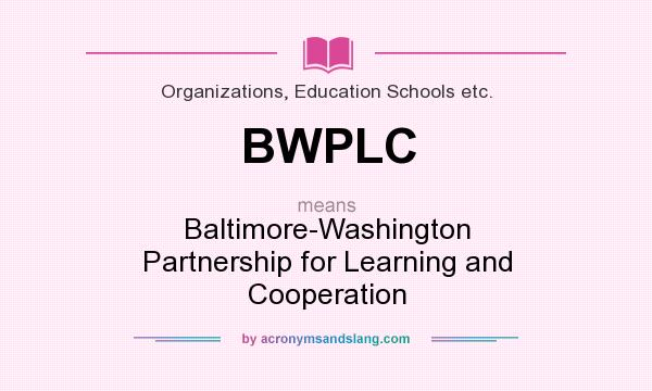 What does BWPLC mean? It stands for Baltimore-Washington Partnership for Learning and Cooperation