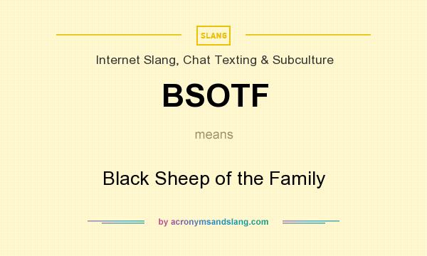 What does BSOTF mean? It stands for Black Sheep of the Family
