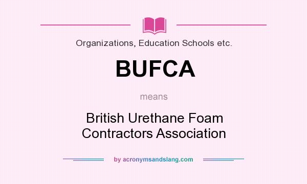 What does BUFCA mean? It stands for British Urethane Foam Contractors Association