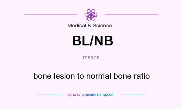 What does BL/NB mean? It stands for bone lesion to normal bone ratio