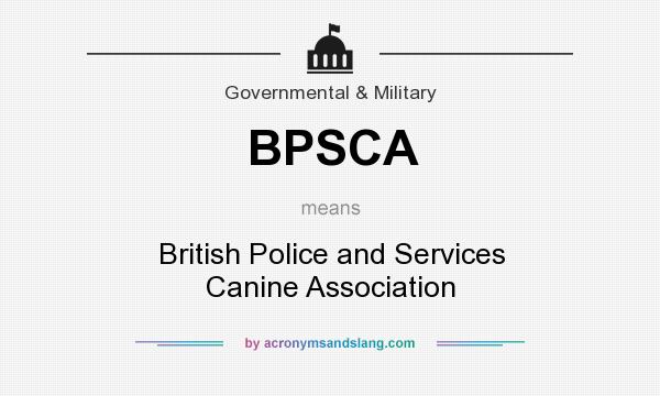 What does BPSCA mean? It stands for British Police and Services Canine Association