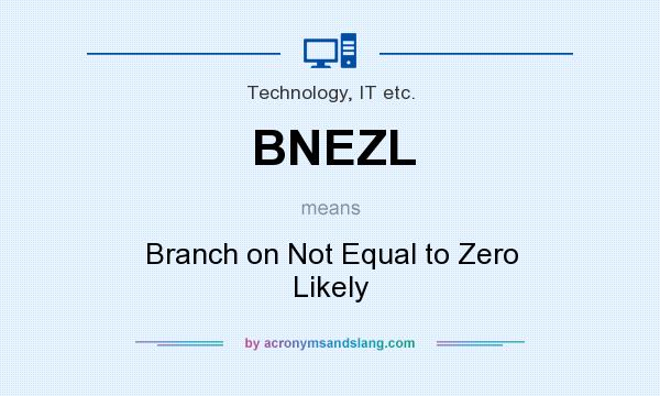 What does BNEZL mean? It stands for Branch on Not Equal to Zero Likely