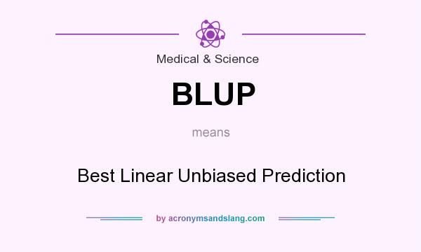 What does BLUP mean? It stands for Best Linear Unbiased Prediction