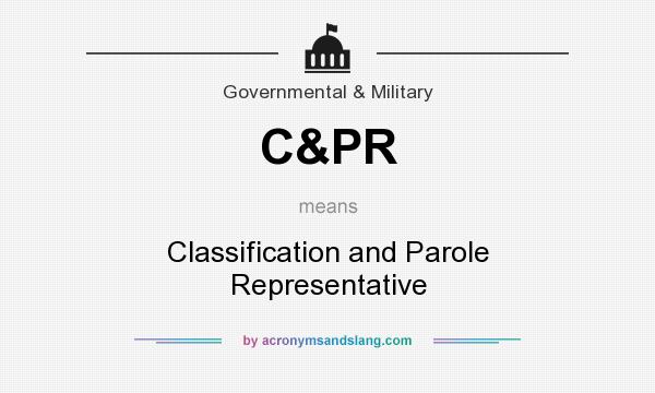 What does C&PR mean? It stands for Classification and Parole Representative