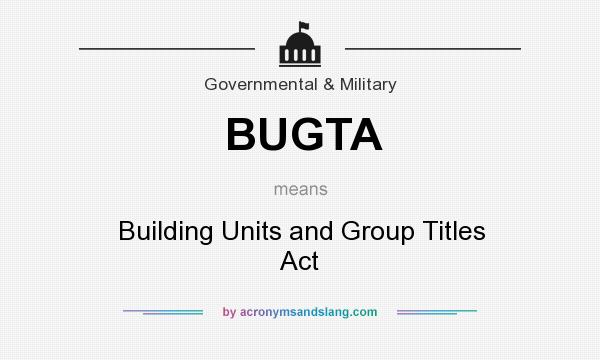 What does BUGTA mean? It stands for Building Units and Group Titles Act
