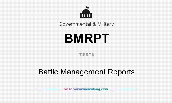 What does BMRPT mean? It stands for Battle Management Reports