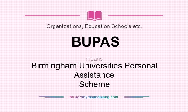 What does BUPAS mean? It stands for Birmingham Universities Personal Assistance Scheme