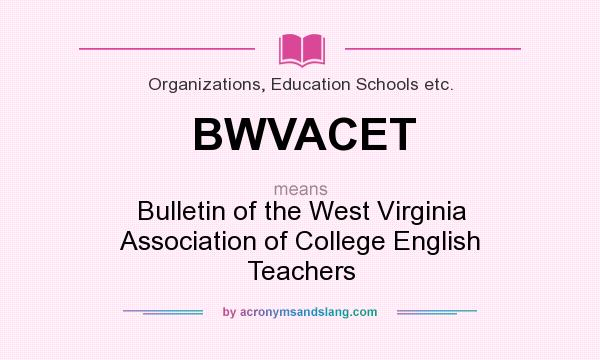 What does BWVACET mean? It stands for Bulletin of the West Virginia Association of College English Teachers