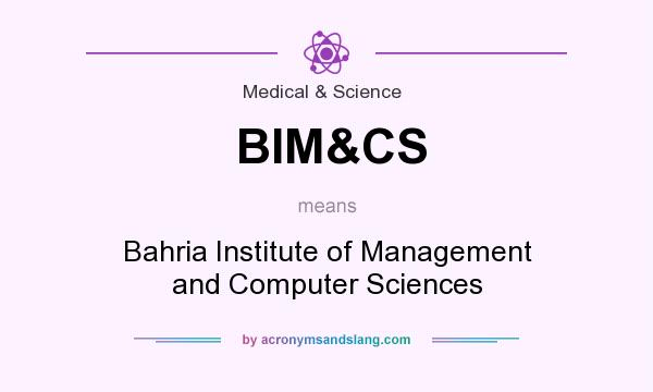 What does BIM&CS mean? It stands for Bahria Institute of Management and Computer Sciences