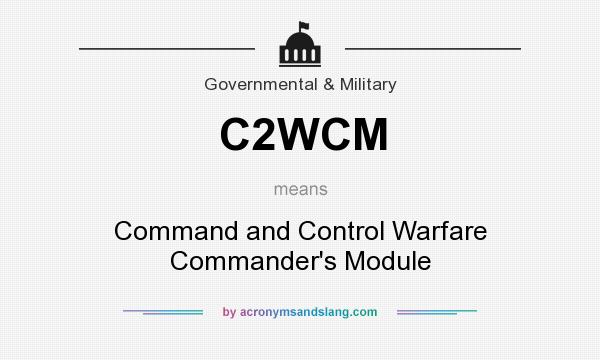 What does C2WCM mean? It stands for Command and Control Warfare Commander`s Module