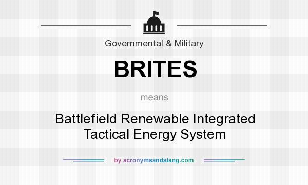 What does BRITES mean? It stands for Battlefield Renewable Integrated Tactical Energy System
